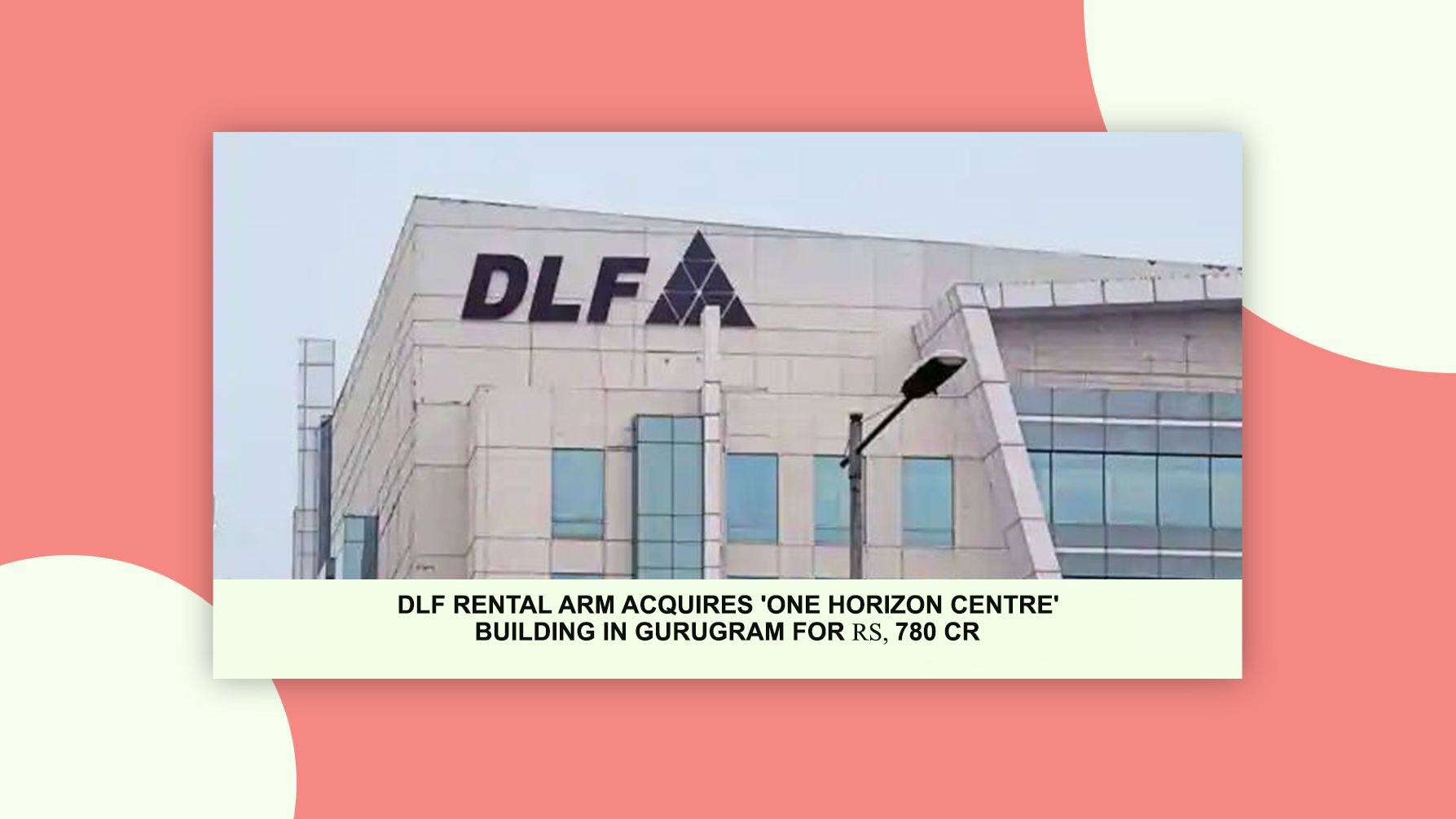 DLF Rental Arm Acquires 'One Horizon Centre' Building in Gurugram for ₹780 cr