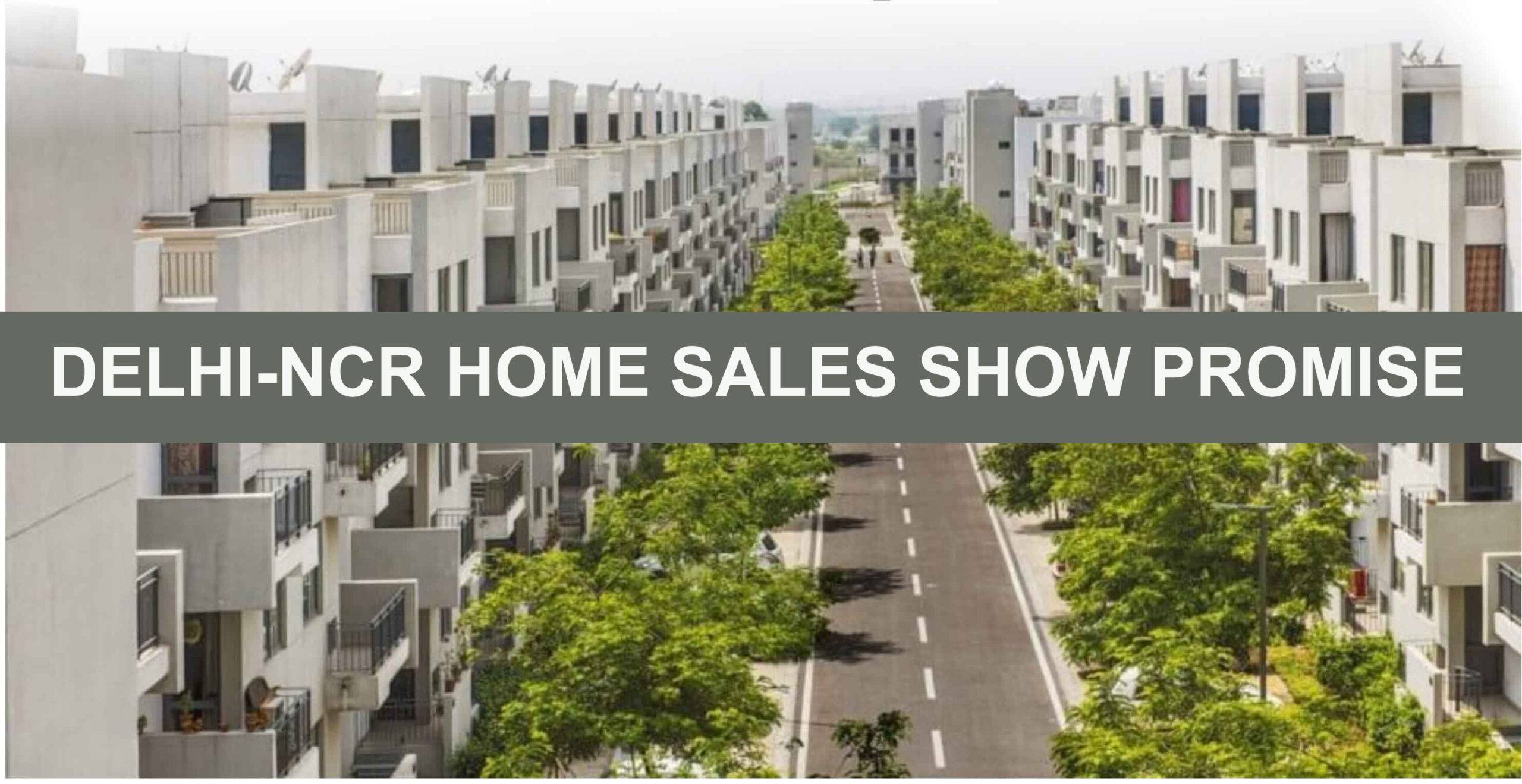 Delhi-NCR Home Sales Show Promise