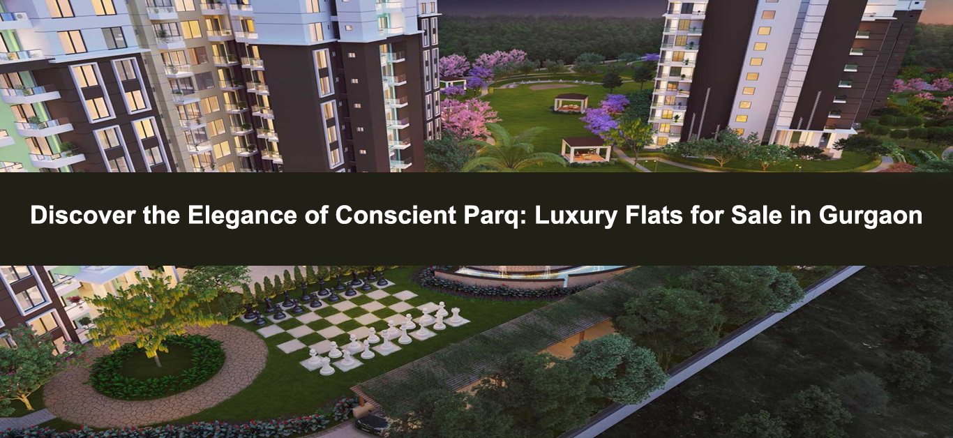 Discover the Elegance of Conscient Parq Luxury Flats for Sale in Gurgaon.jpg