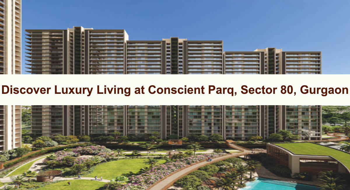 Discover Luxury Living at Conscient Parq, Sector 80, Gurgaon