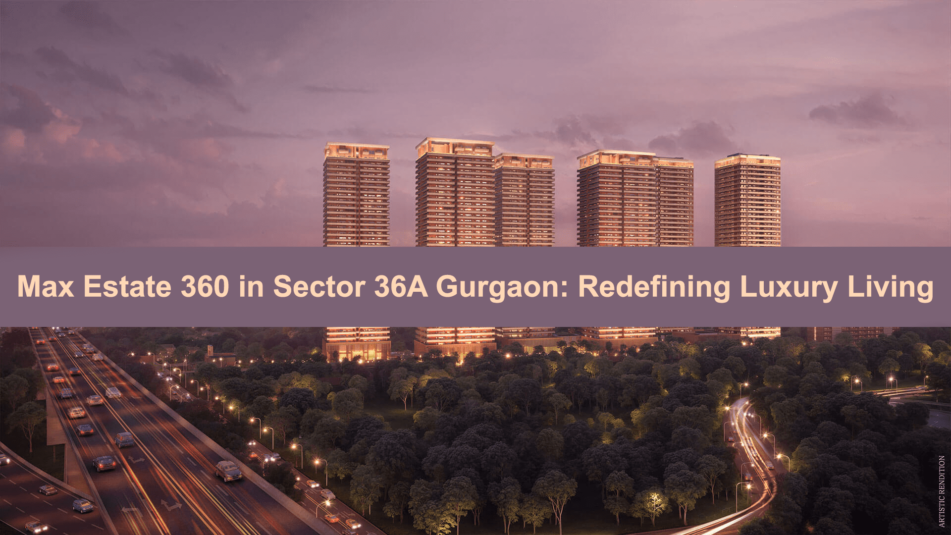 Max Estate 360 in Sector 36A Gurgaon Redefining Luxury Living.jpg