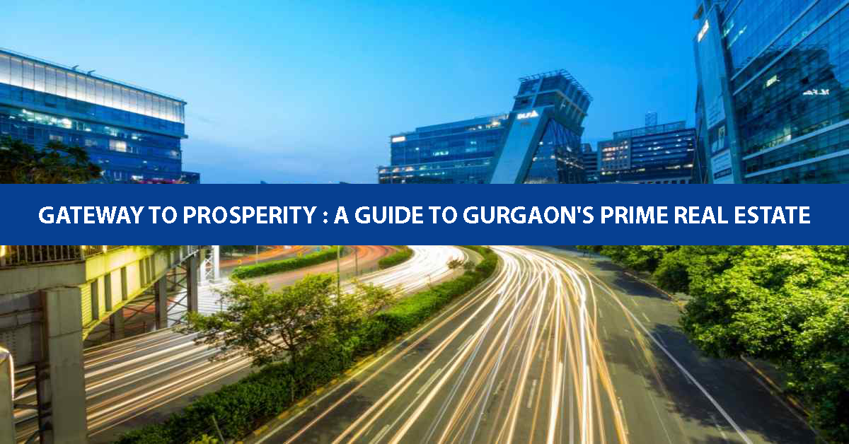 Gateway to Prosperity A Guide to Gurgaon's Prime Real Estate