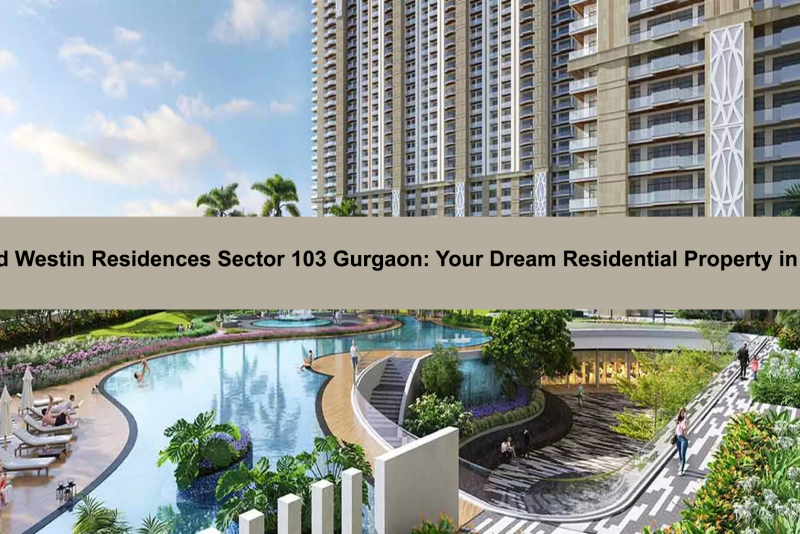 Whiteland Westin Residences Sector 103 Gurgaon Your Dream Residential Property in Gurgaon